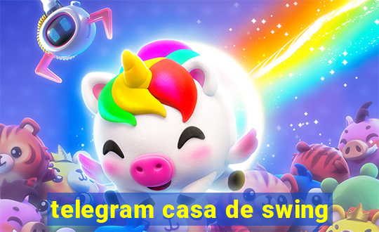 telegram casa de swing